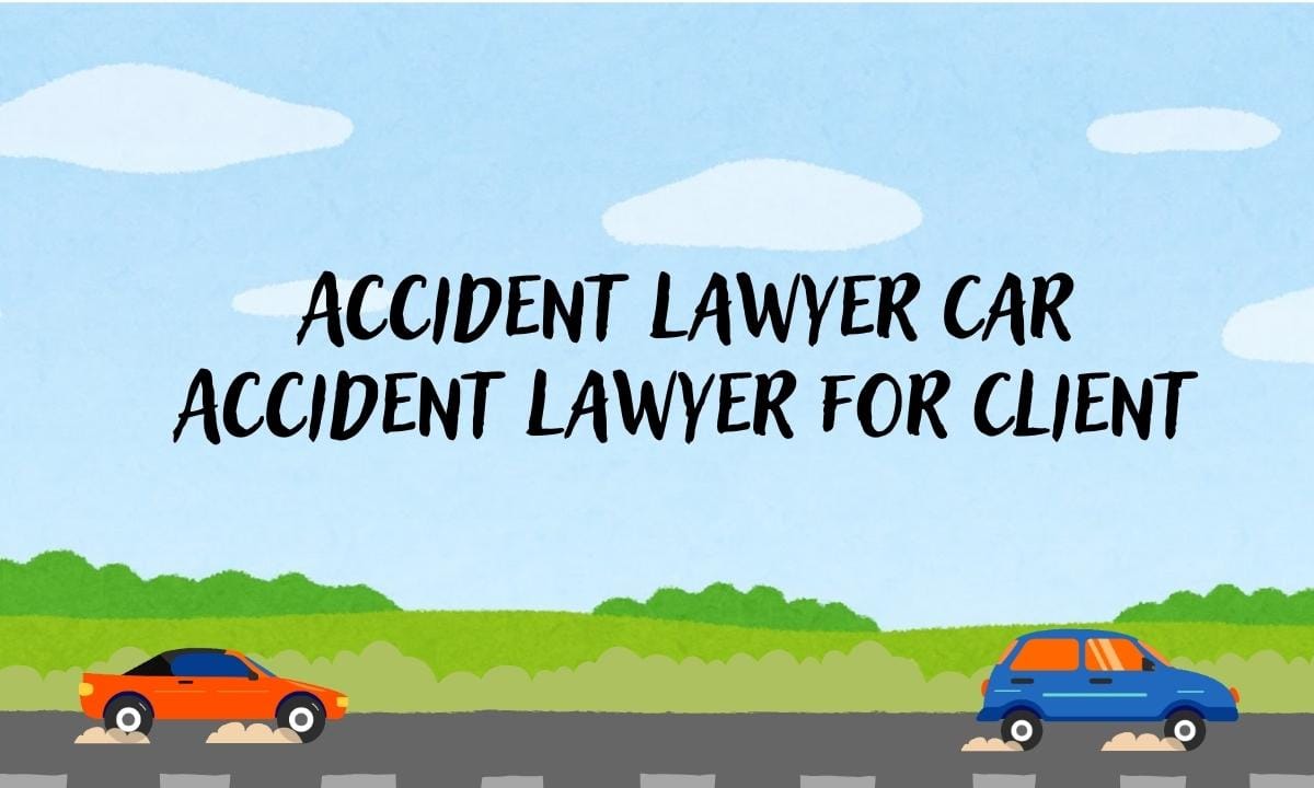 Accident Lawyer Car Accident Lawyer for Client