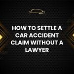 How to Settle a Car Accident Claim Without a Lawyer