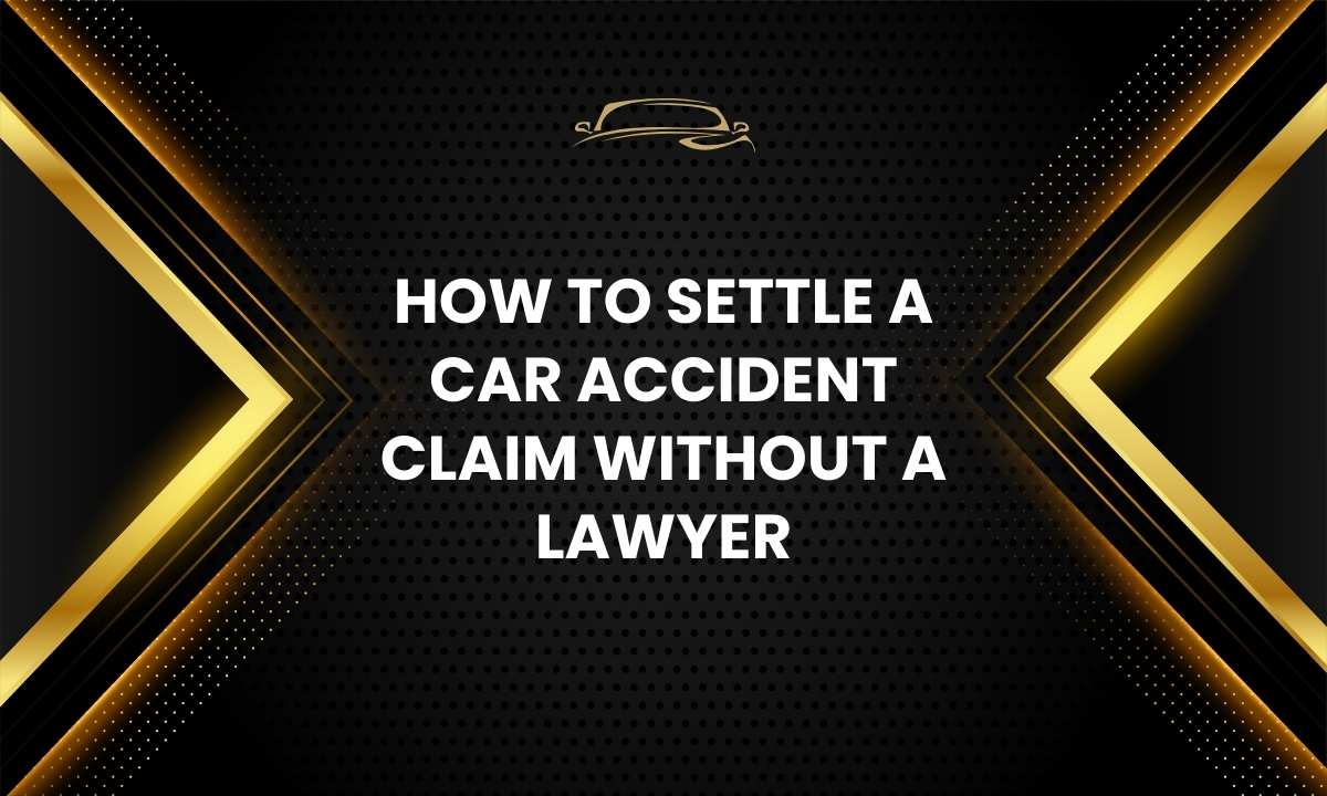 How to Settle a Car Accident Claim Without a Lawyer