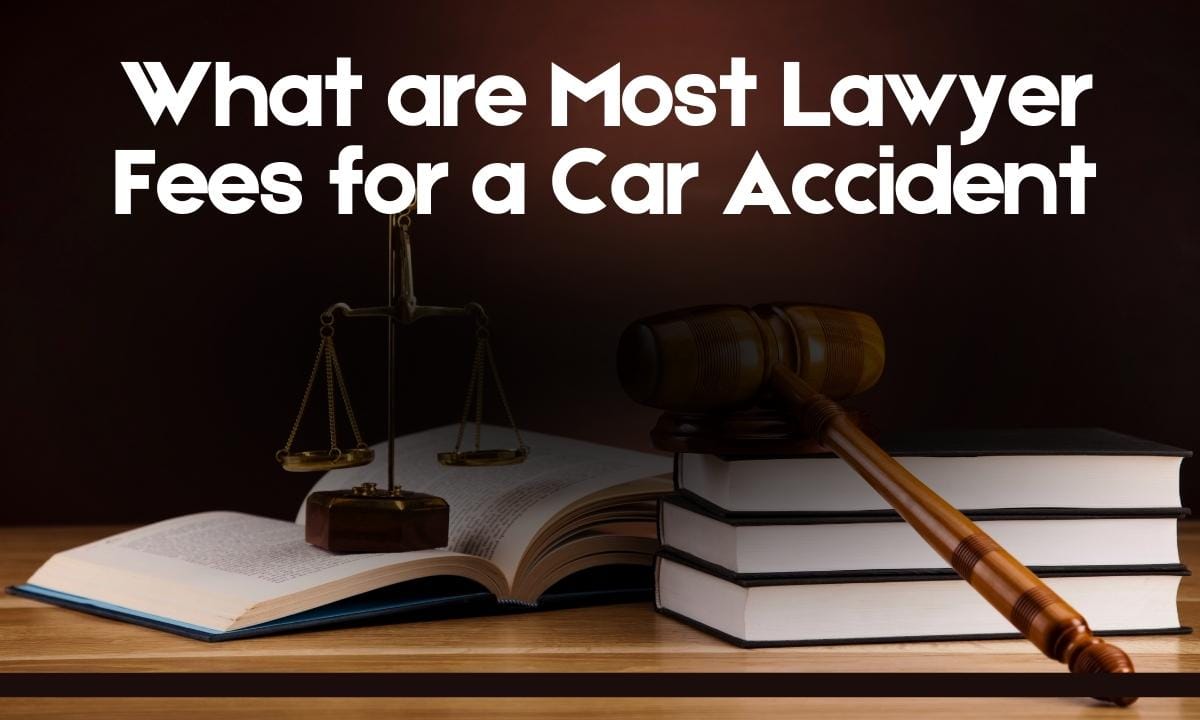 What are Most Lawyer Fees for a Car Accident
